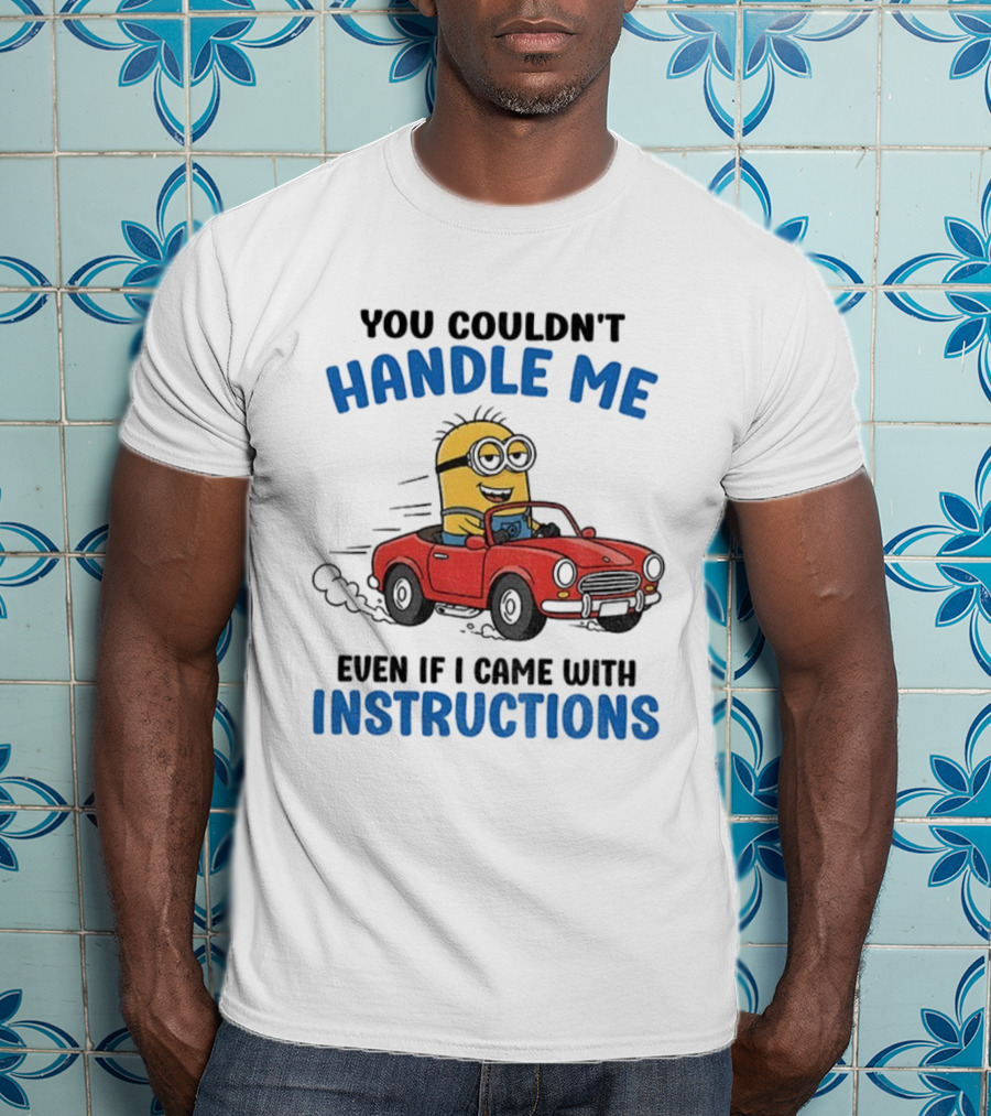 Minion You Couldn't Handle Me Red Car Adventure Even If I Came With Instructions T-Shirt
