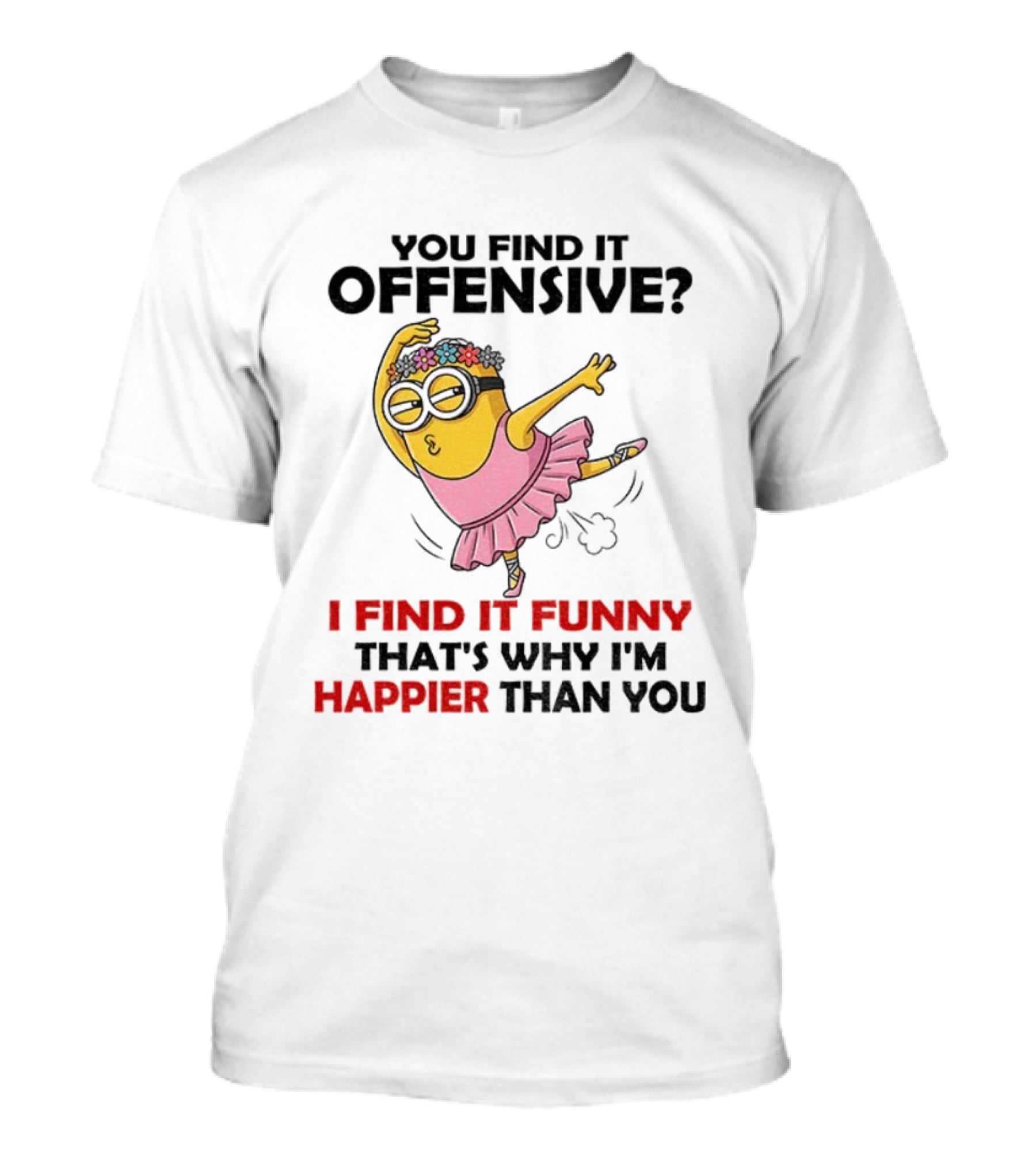 Minion You Find It Offensive I Find It Funny That’s Why I’m Happier Than You Pink Dress T-Shirt