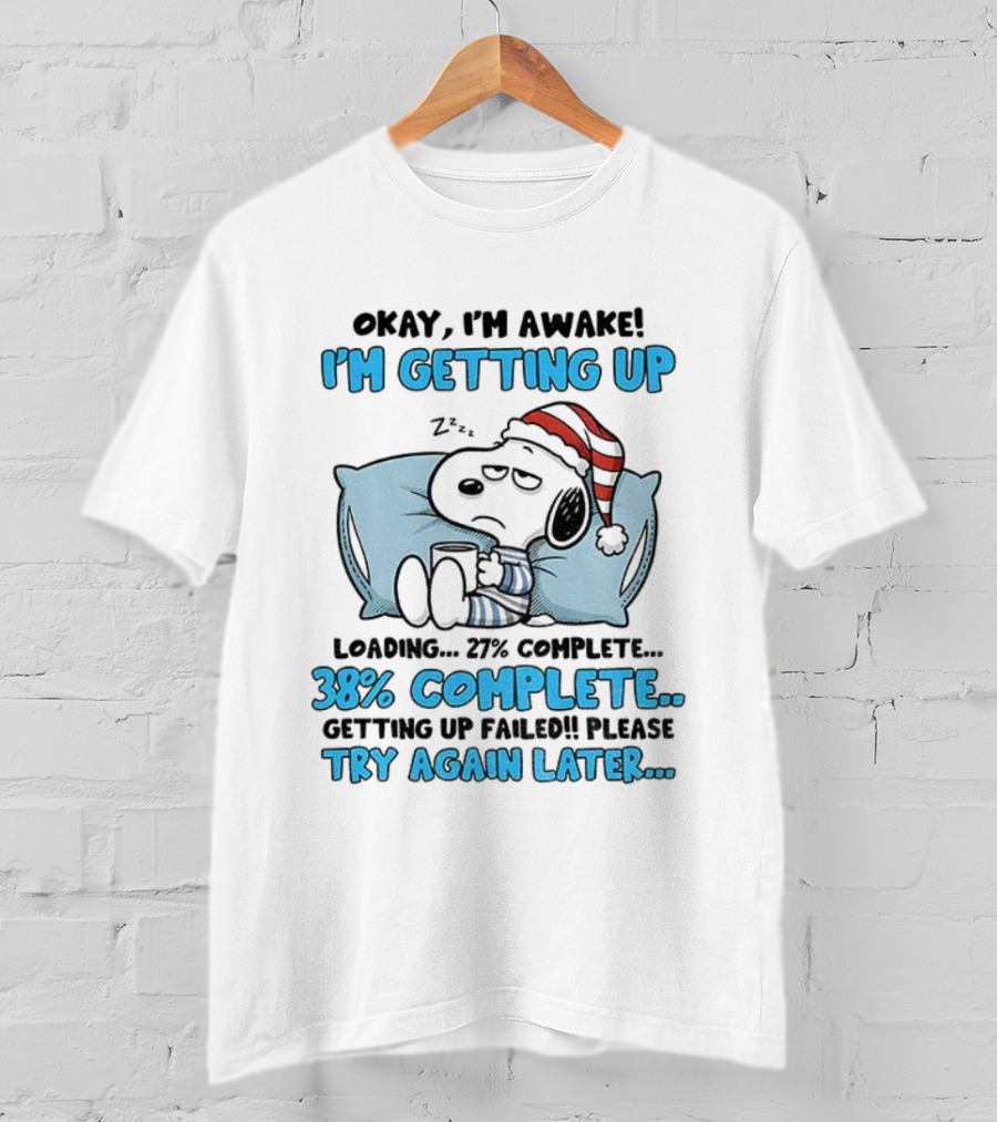 Snoopy Santa Okay I'm Awake I'm Getting Up Loading 27% 38% Complete Try Again Later T-Shirt