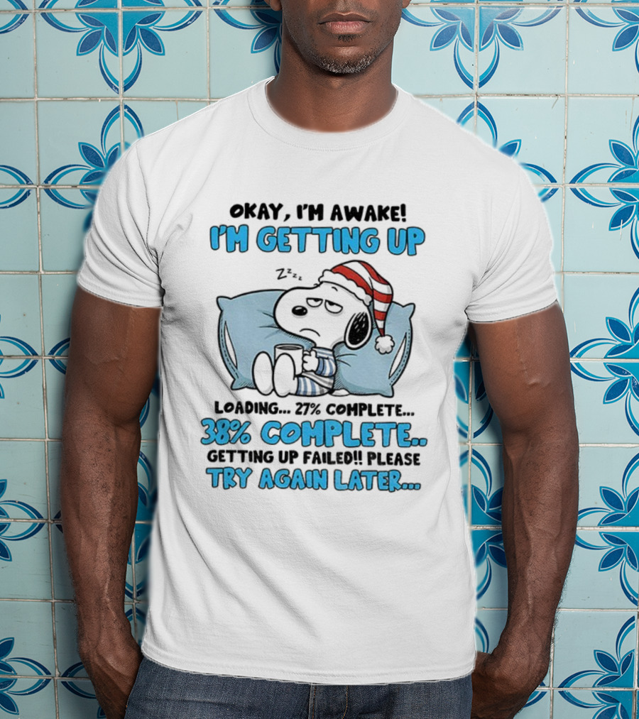 Snoopy Santa Okay I'm Awake I'm Getting Up Loading 27% 38% Complete Try Again Later T-Shirt