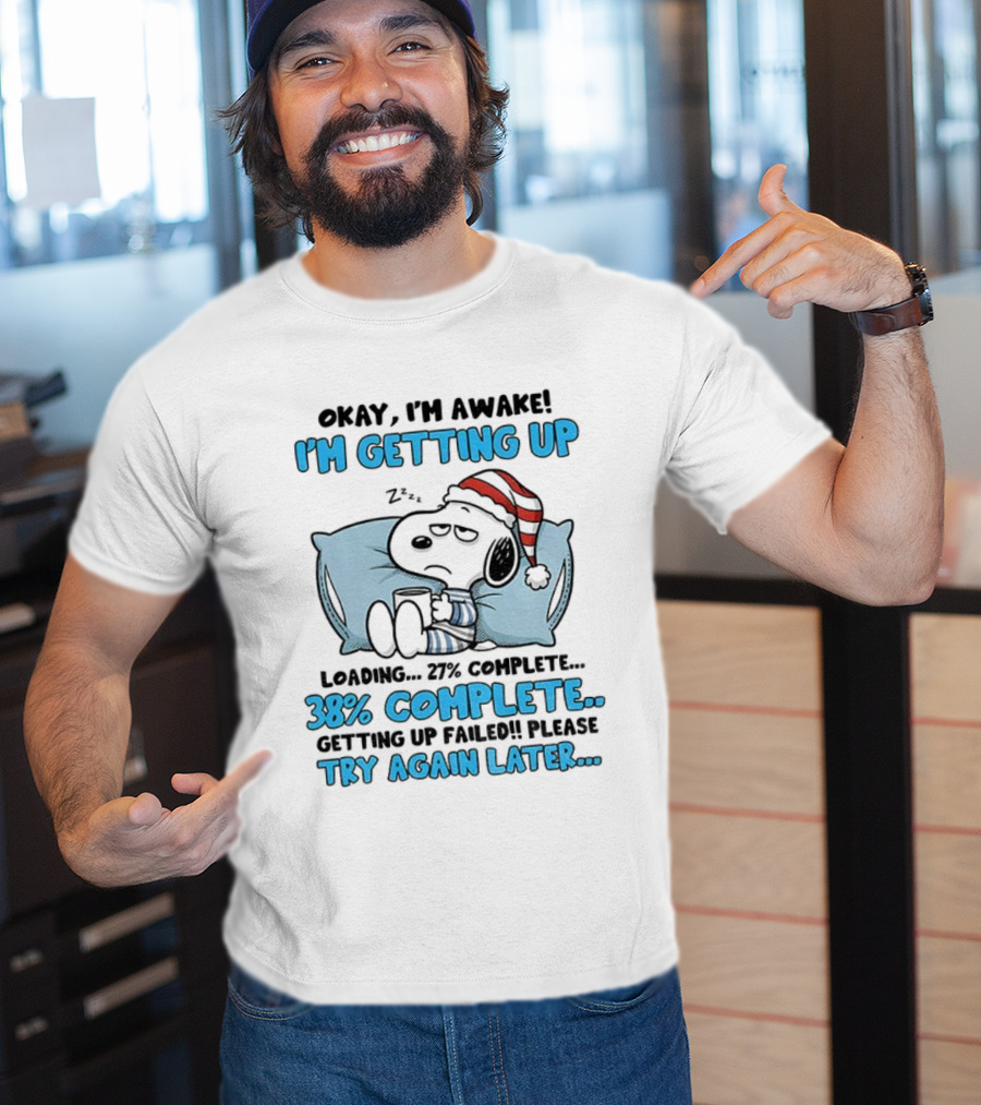 Snoopy Santa Okay I'm Awake I'm Getting Up Loading 27% 38% Complete Try Again Later T-Shirt