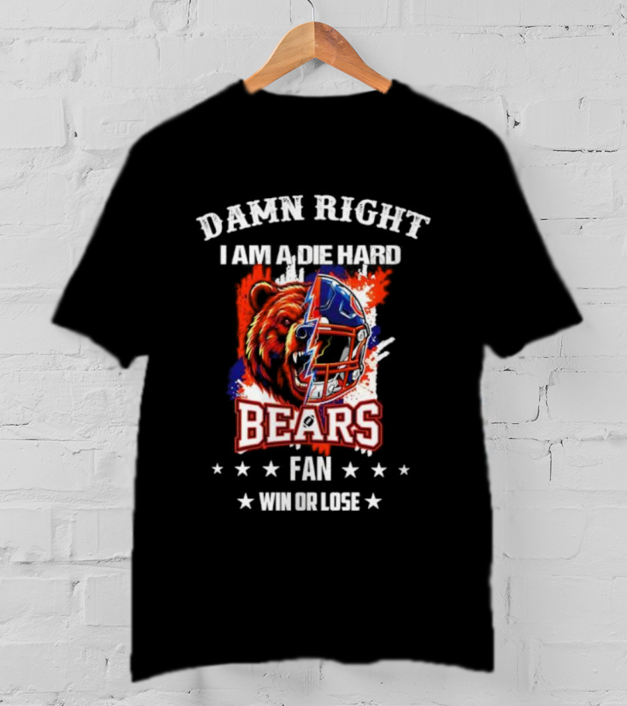Damn Right I Am A Die Hard Bears Fan Win Or Lose Bear Mascot Helmet T-Shirt
