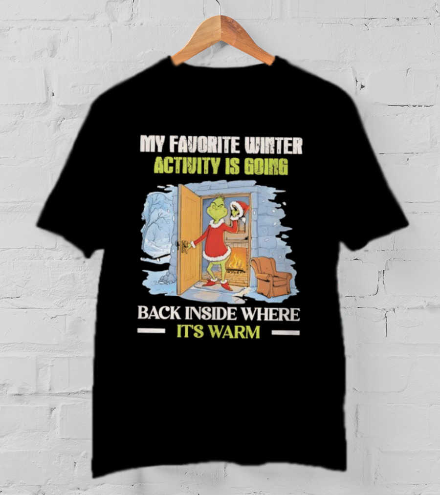 My Favorite Winter Activity Is Going Back Inside Where It's Warm Grinch T-Shirt