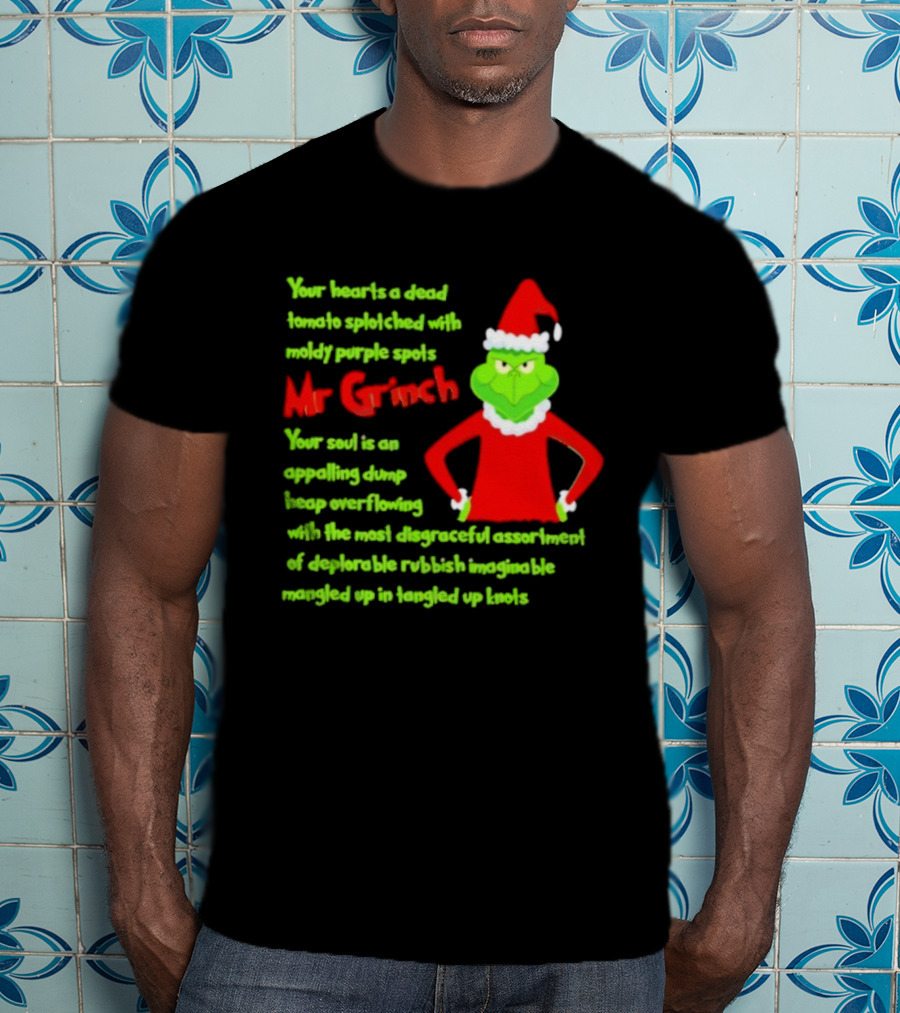 Mr Grinch Your Heart's A Dead Tomato Splotched With Moldy Purple Spots T-Shirt