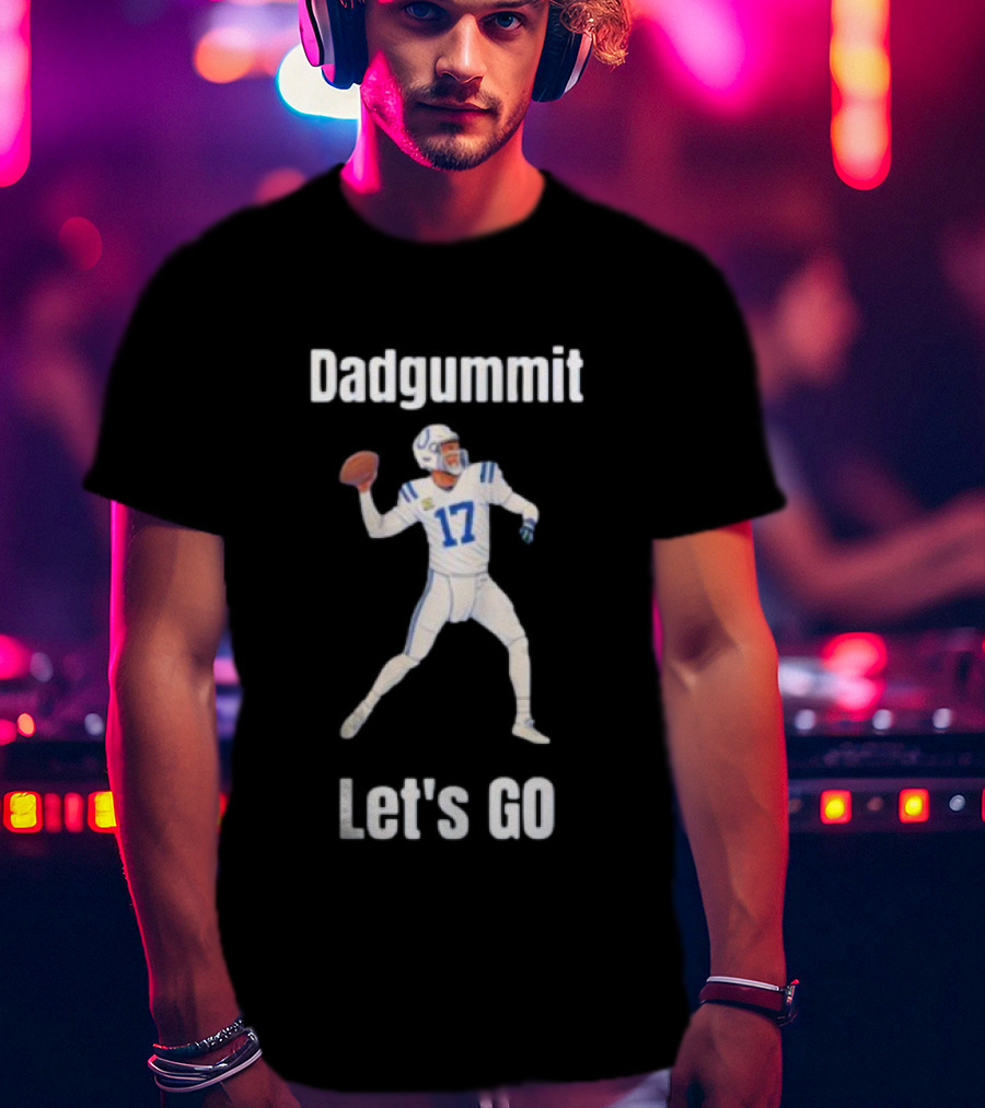 Dadgummit Let's Go Colts Quarterback Number 17 T-Shirt