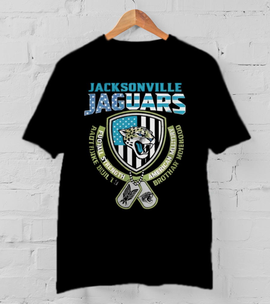 Jacksonville Jaguars Football Strength Built Like American Military Brotherhood T-Shirt