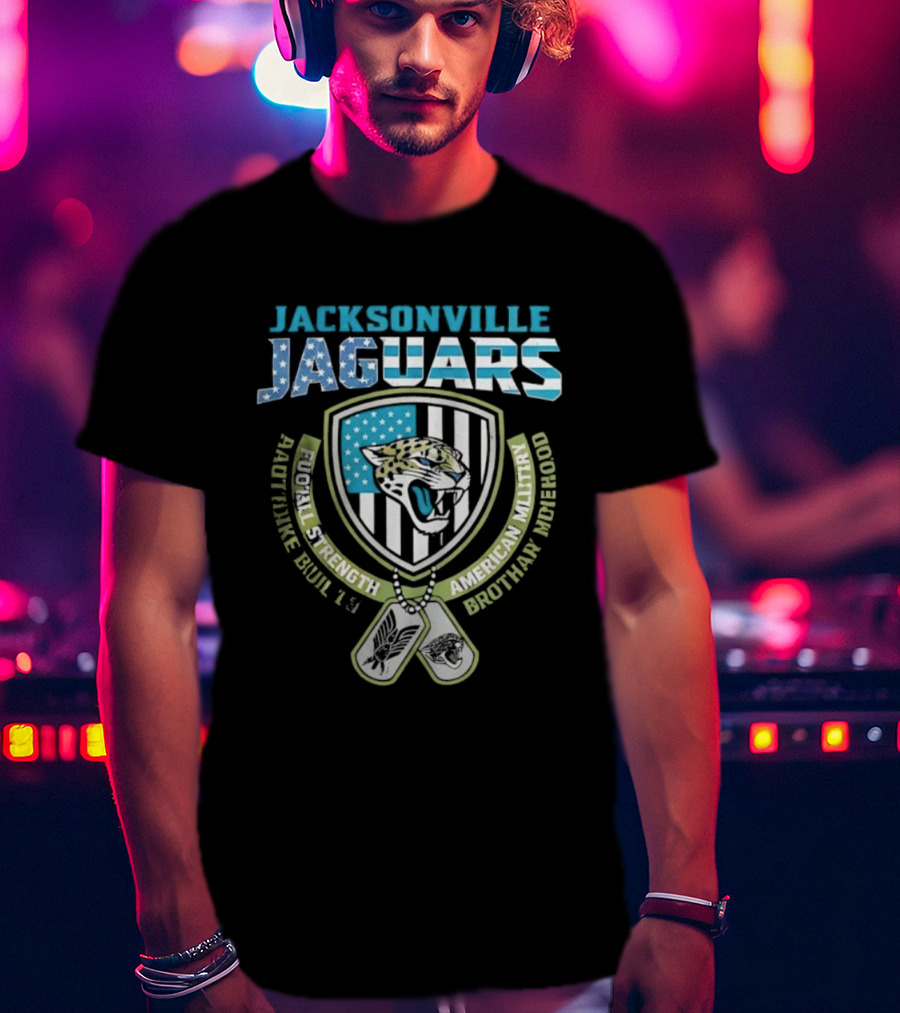 Jacksonville Jaguars Football Strength Built Like American Military Brotherhood T-Shirt