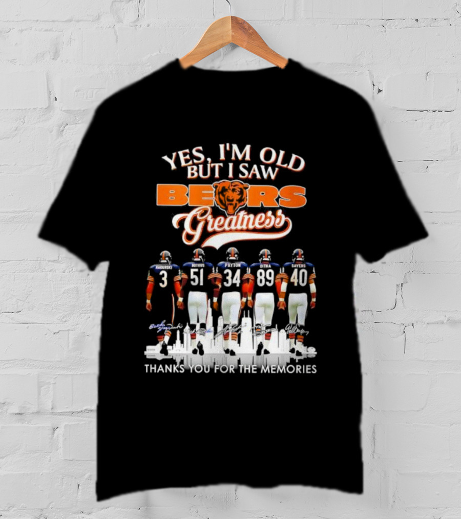 Yes I'm Old But I Saw Chicago Bears Greatness Thanks For The Memories T-Shirt