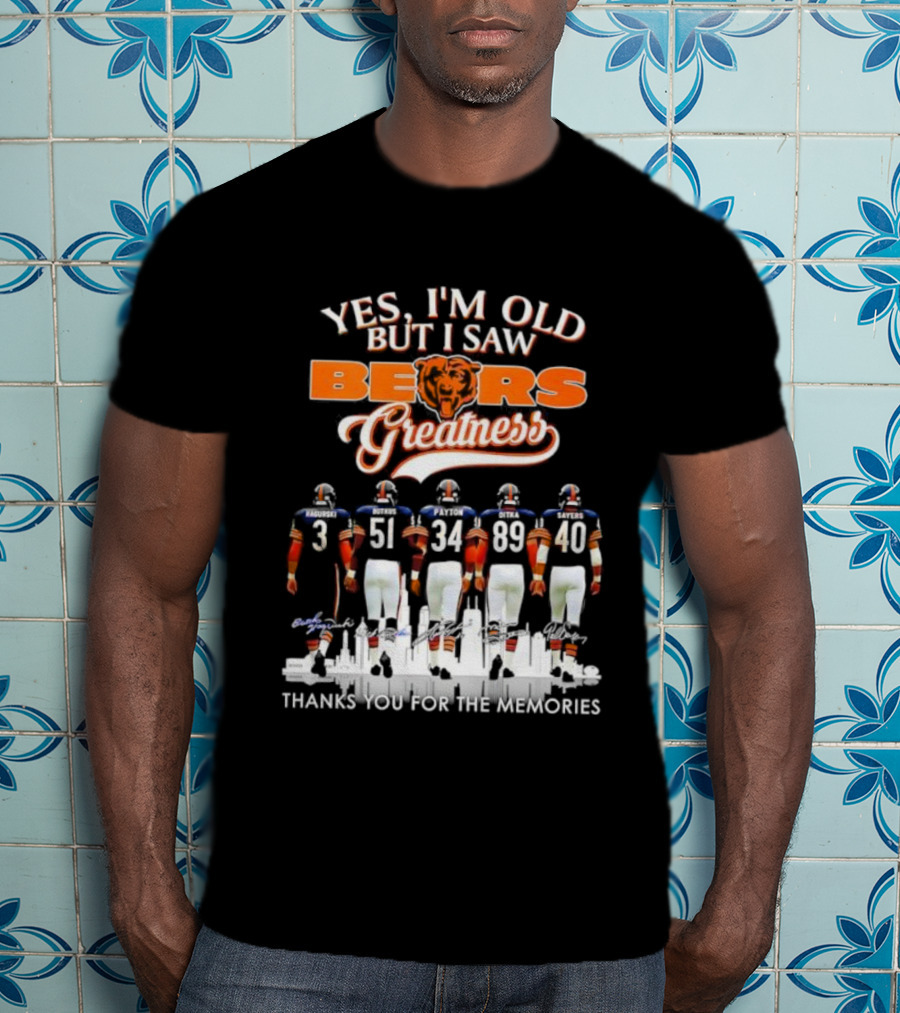 Yes I'm Old But I Saw Chicago Bears Greatness Thanks For The Memories T-Shirt