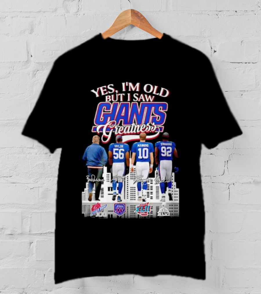 Yes I’m Old But I Saw Giants Greatness Taylor Manning Strahan Super Bowl Signatures T-Shirt