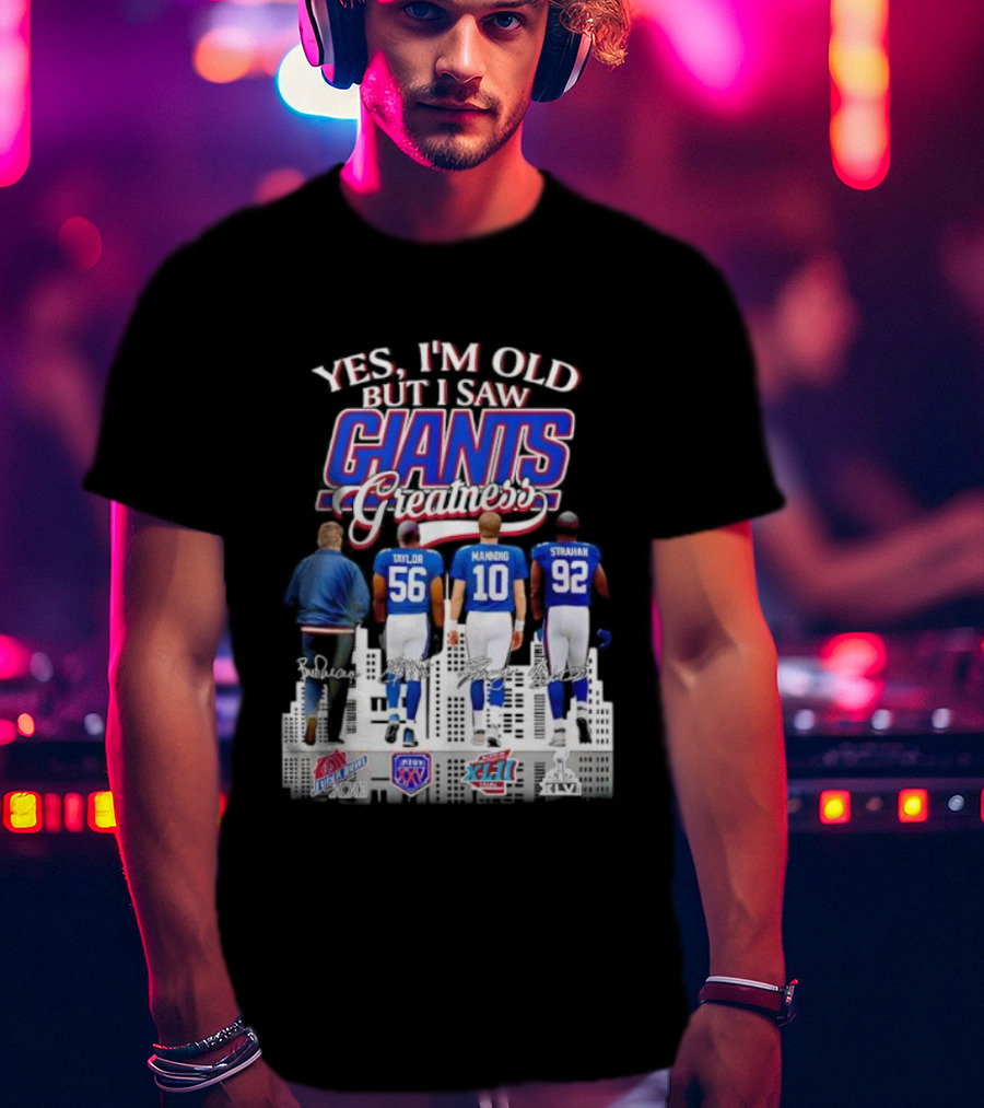 Yes I’m Old But I Saw Giants Greatness Taylor Manning Strahan Super Bowl Signatures T-Shirt