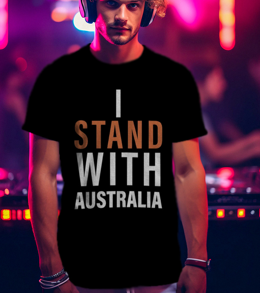 I Stand With Australia Support Statement T-Shirt