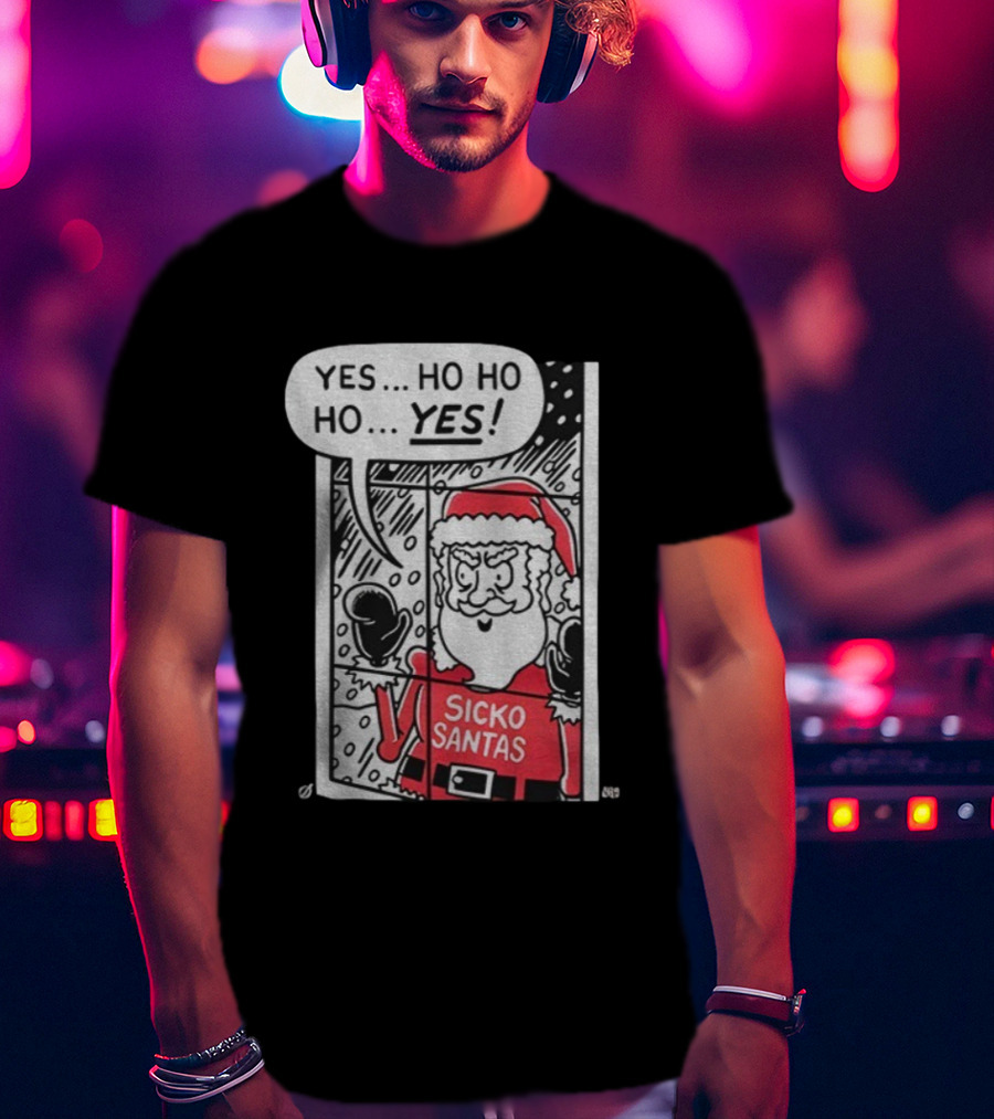 Sicko Santas Yes Ho Ho Ho Yes Merry Christmas T-Shirt