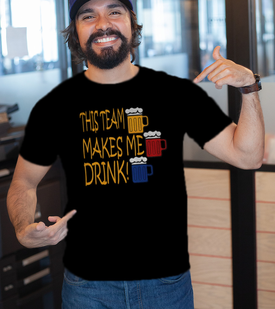This Team Makes Me Drink Beer S Pittsburgh Steelers Fan Humor T-Shirt
