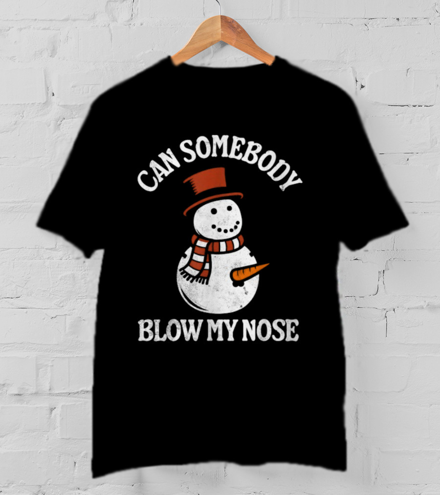 Can Somebody Blow My Nose Funny Snowman Christmas T-Shirt