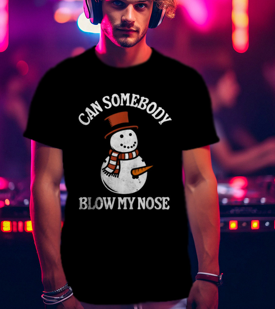 Can Somebody Blow My Nose Funny Snowman Christmas T-Shirt