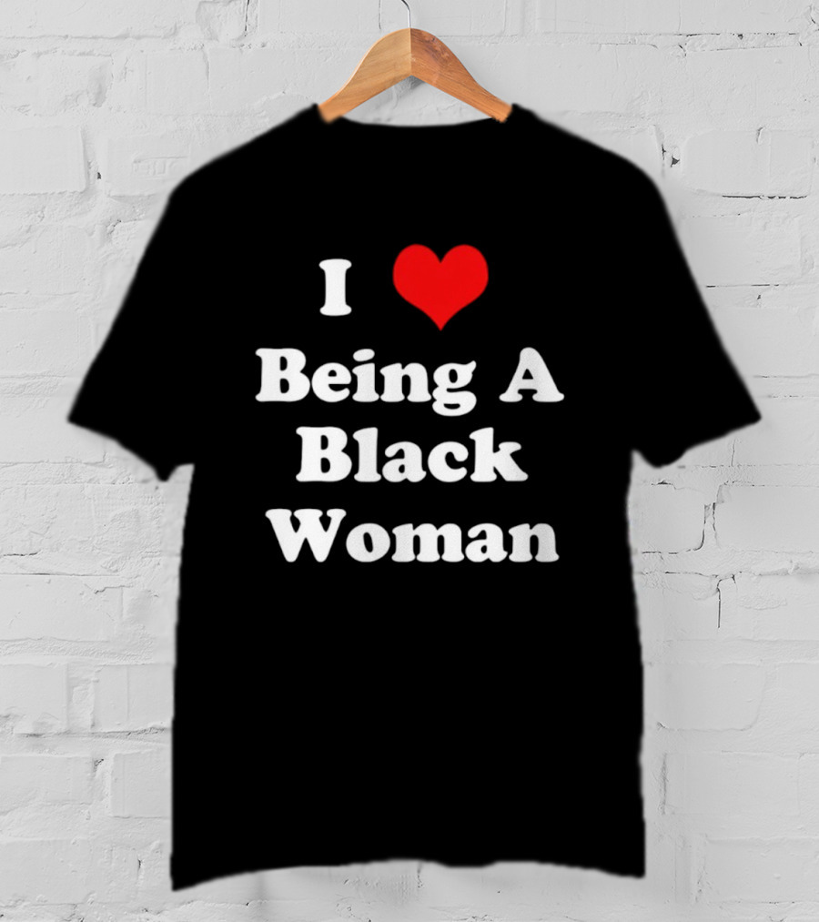 I Love Being A Black Woman Heart Symbol Empowerment Pride T-Shirt