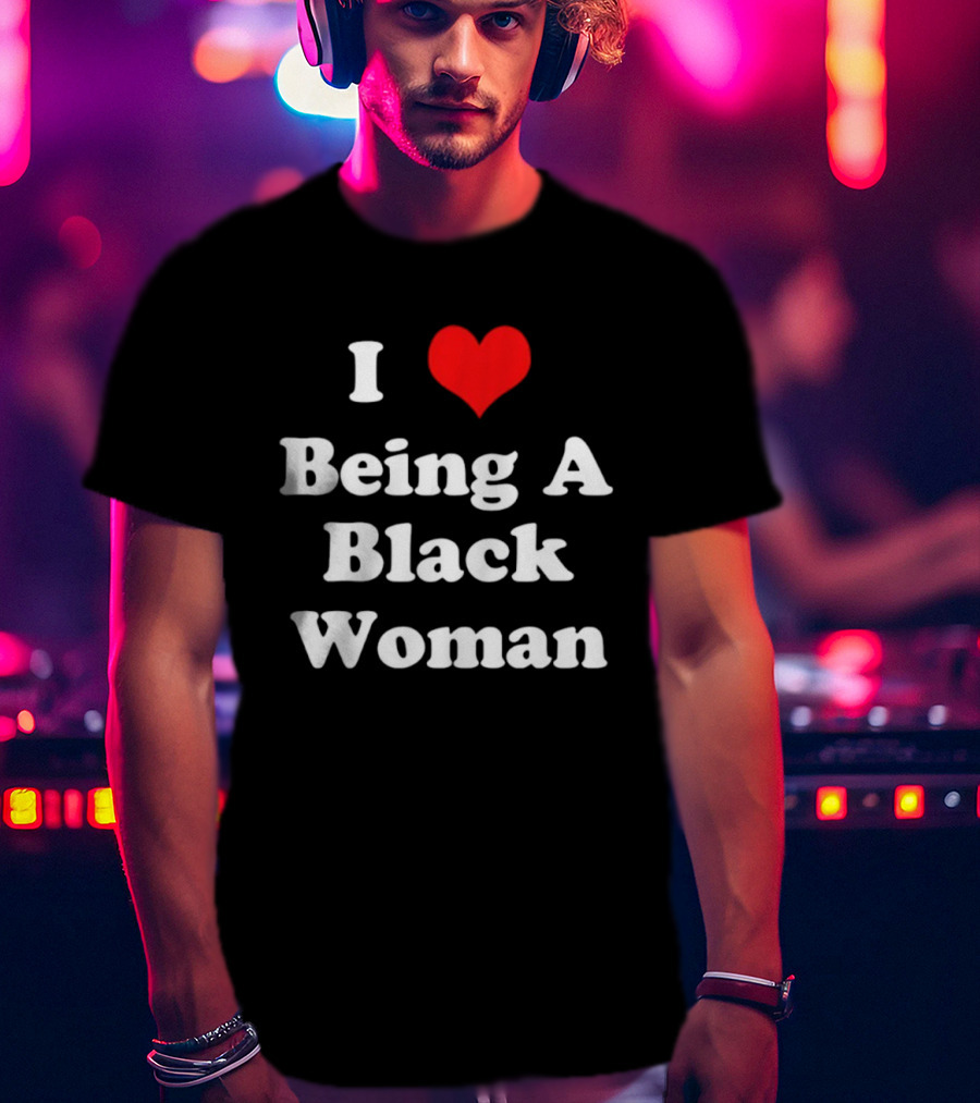 I Love Being A Black Woman Heart Symbol Empowerment Pride T-Shirt