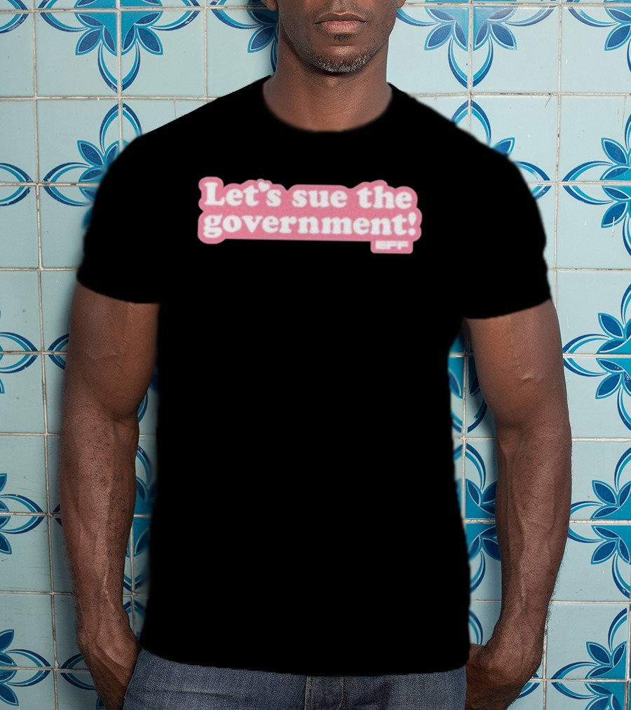Let's Sue The Government EFF Bold Pink Statement T-Shirt