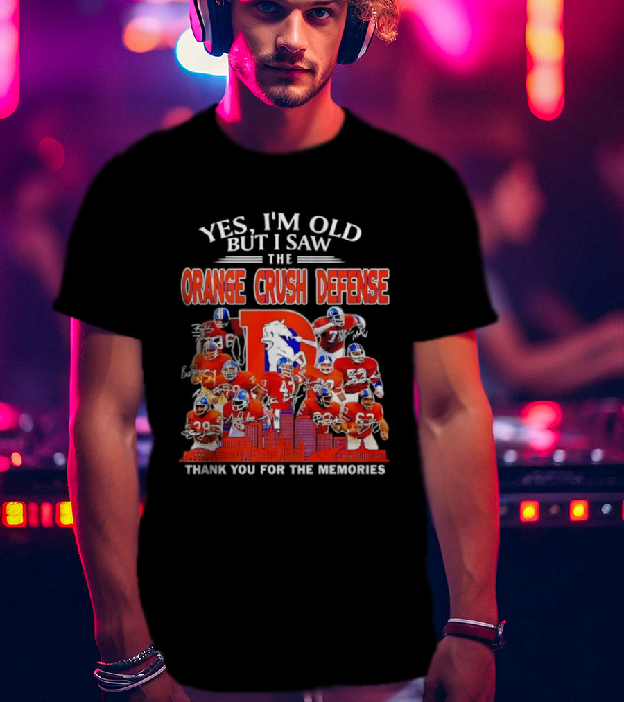 Yes I'm Old But I Saw The Orange Crush Defense Thank You For The Memories T-Shirt