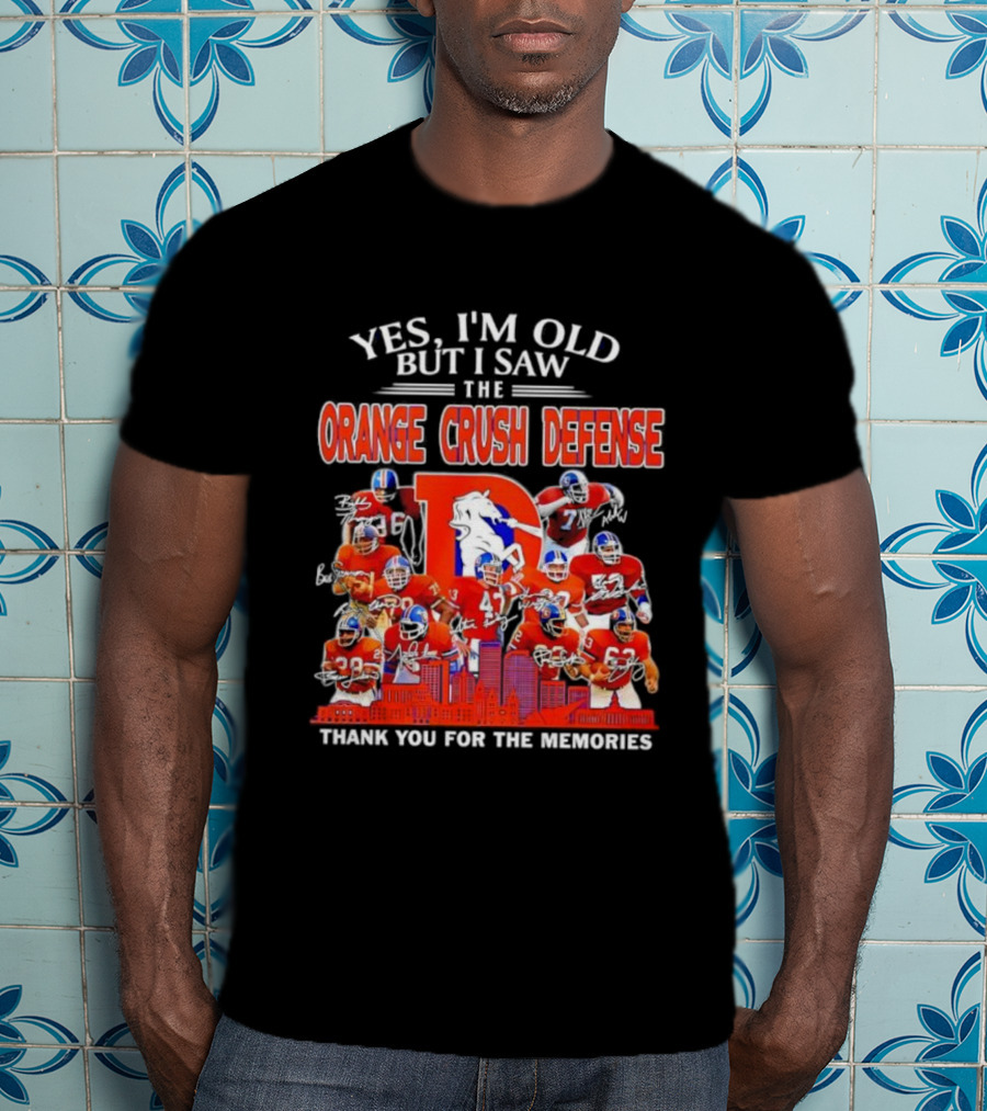 Yes I'm Old But I Saw The Orange Crush Defense Thank You For The Memories T-Shirt
