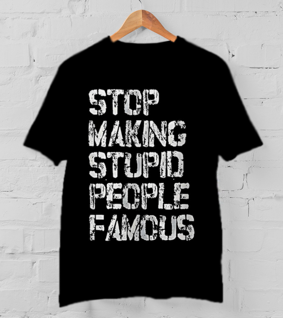 Stop Making Stupid People Famous Retro Letter Style T-Shirt