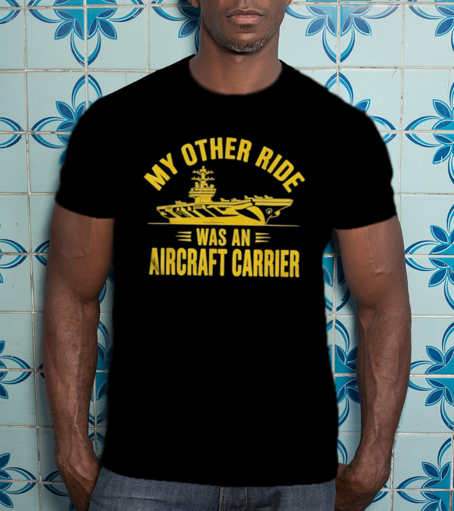 My Other Ride Was An Aircraft Carrier Vintage Military Humor T-Shirt