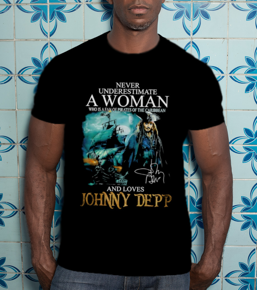 Never Underestimate A Woman Who Loves Johnny Depp Pirates Of The Caribbean Fan T-Shirt