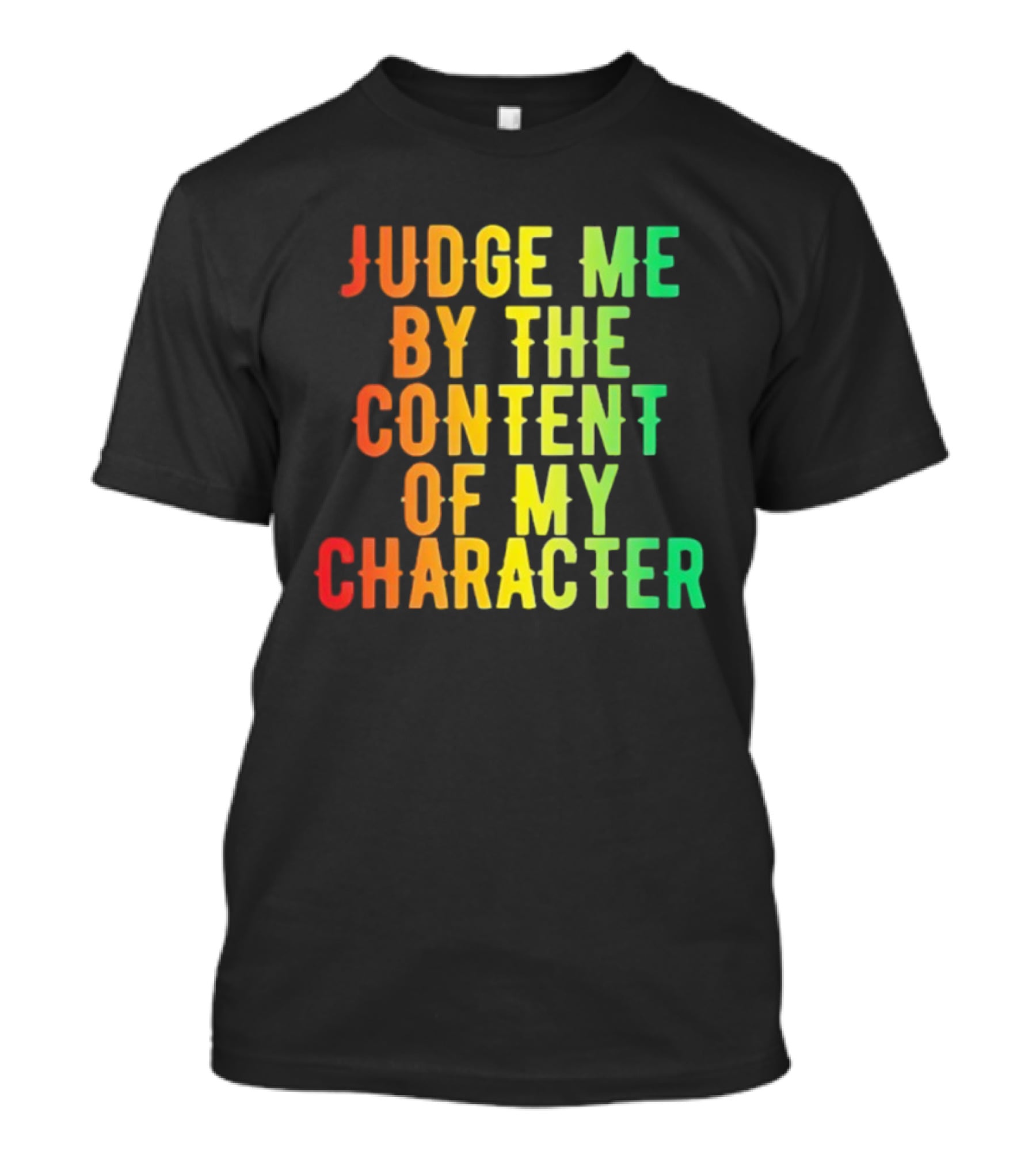 Martin Luther King Jr Judge Me By The Content Of My Character Rainbow Text T-Shirt