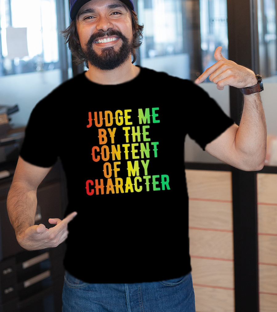 Martin Luther King Jr Judge Me By The Content Of My Character Rainbow Text T-Shirt