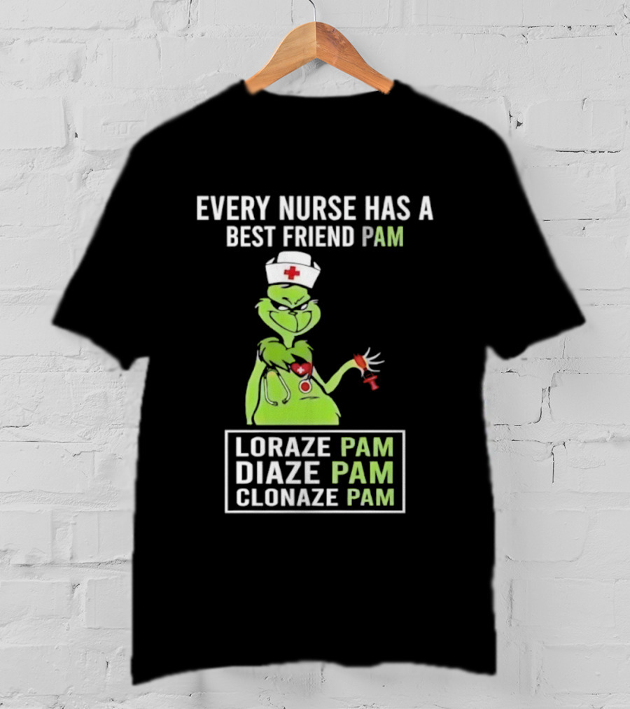 Every Nurse Has A Best Friend Pam Loraze Pam Diaze Pam Clonaze Pam T-Shirt