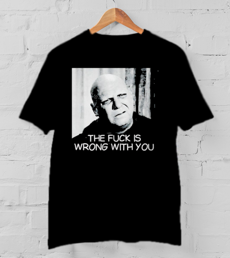 Uncle Fester What The Fuck Is Wrong With You T-Shirt