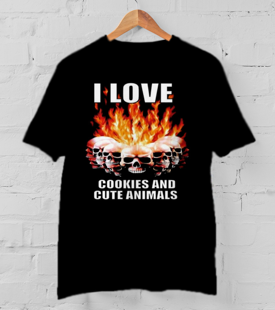 I Love Skulls Fire Cookies And Cute Animals T-Shirt