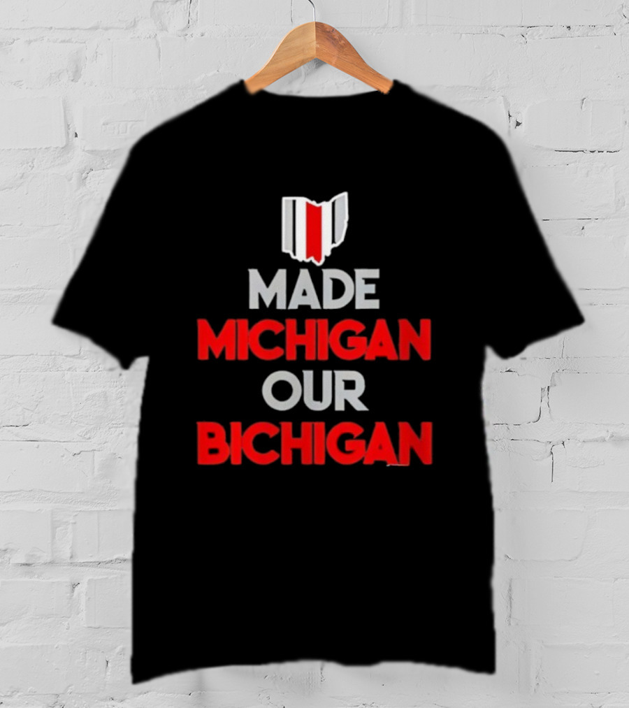 Ohio Buckeyes Made Michigan Our Bichigan Map Outline T-Shirt