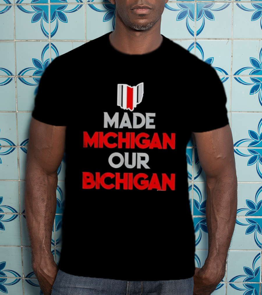 Ohio Buckeyes Made Michigan Our Bichigan Map Outline T-Shirt