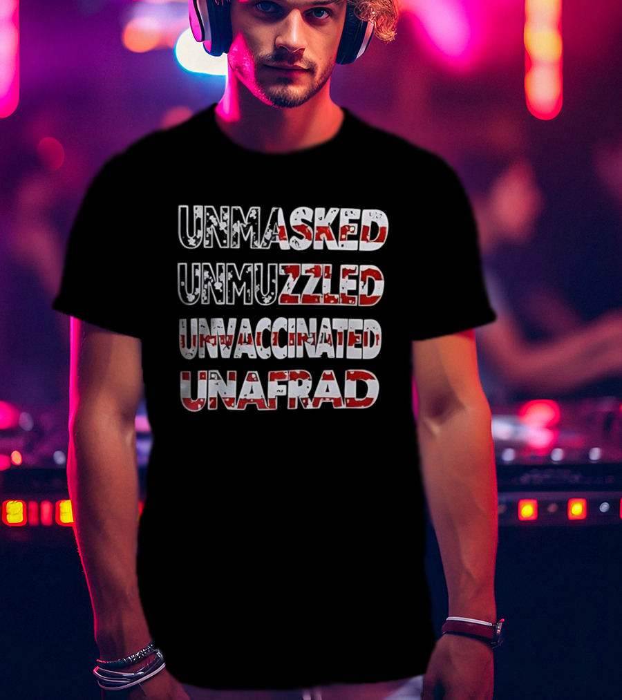 Unmasked Unmuzzled Unvaccinated Unafraid USA Flag Patriotic Statement T-Shirt