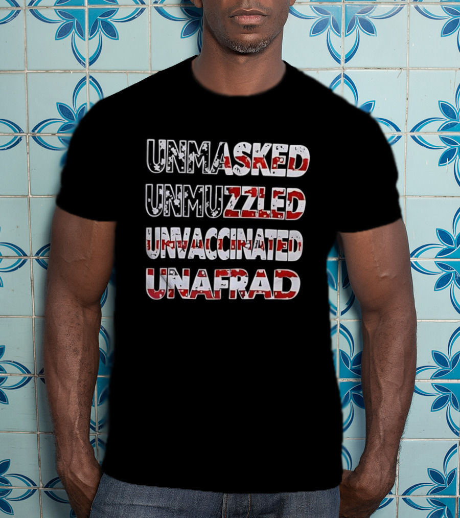 Unmasked Unmuzzled Unvaccinated Unafraid USA Flag Patriotic Statement T-Shirt