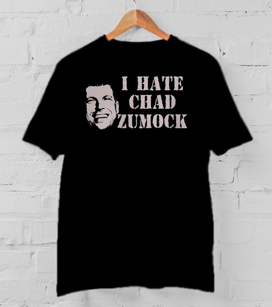 I Hate Chad Zumock Funny Statement T-Shirt