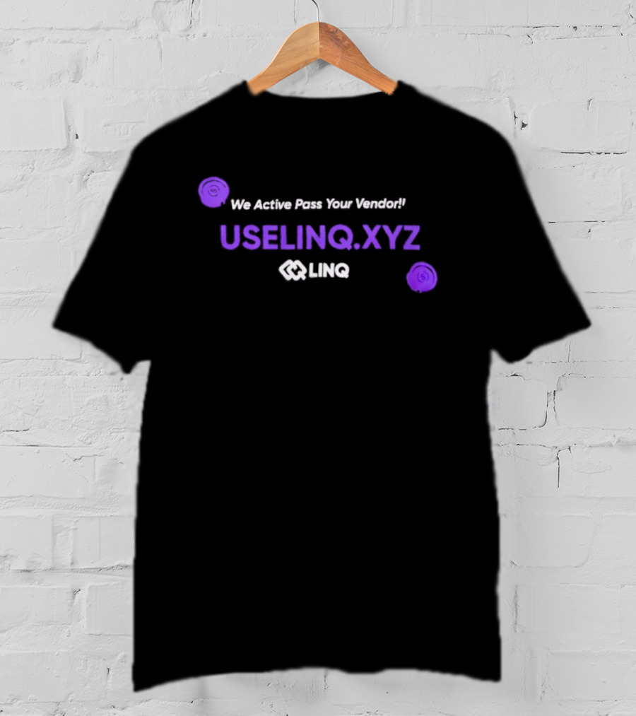 We Active Pass Your Vendor UseLINQ.XYZ LINQ T-Shirt