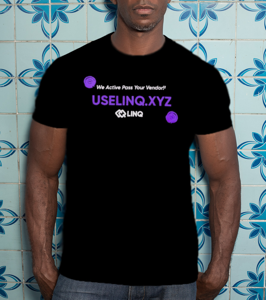 We Active Pass Your Vendor UseLINQ.XYZ LINQ T-Shirt