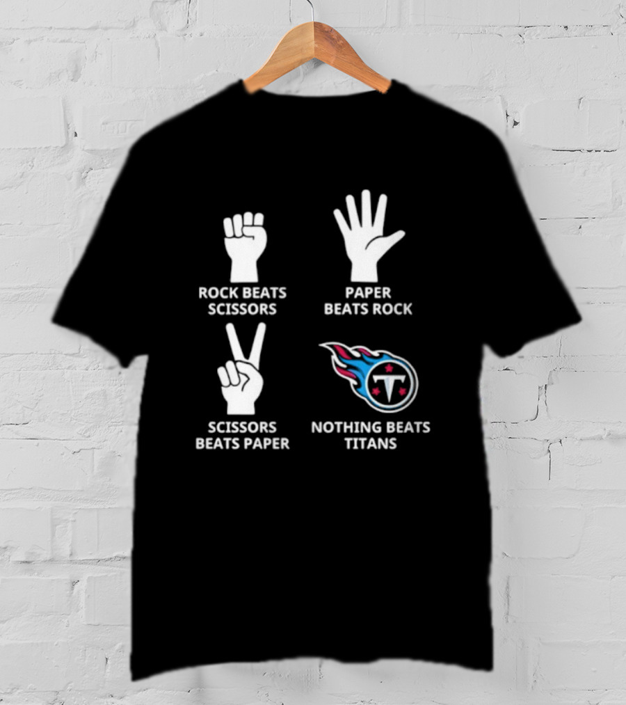 Tennessee Titans Nothing Beats Titans Rock Beats Scissors Paper Beats Rock Scissors Beats Paper T-Shirt