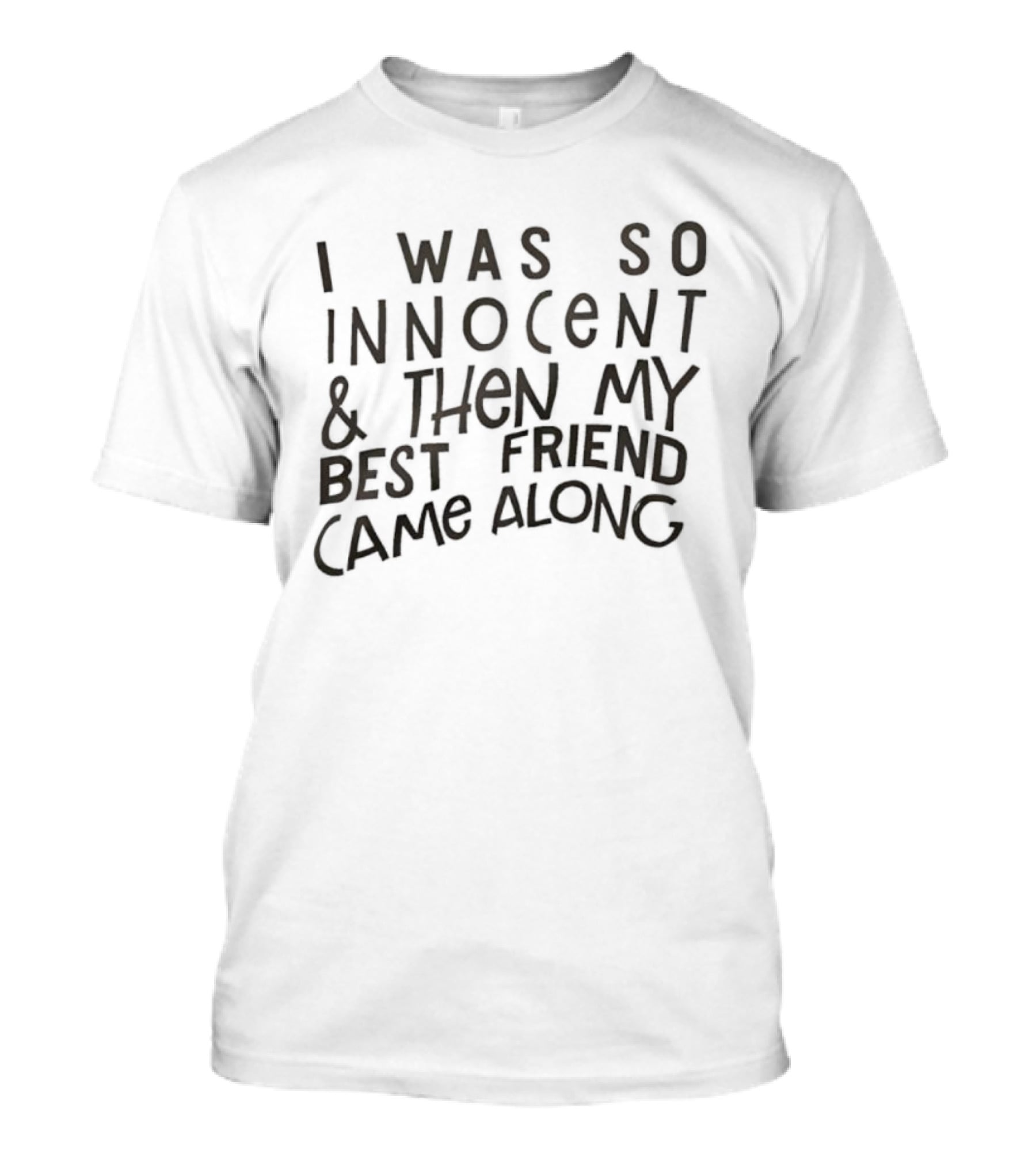 I Was So Innocent Then My Best Friend Came Along Statement T-Shirt