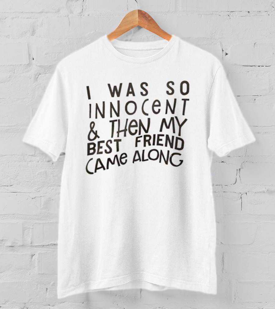 I Was So Innocent Then My Best Friend Came Along Statement T-Shirt