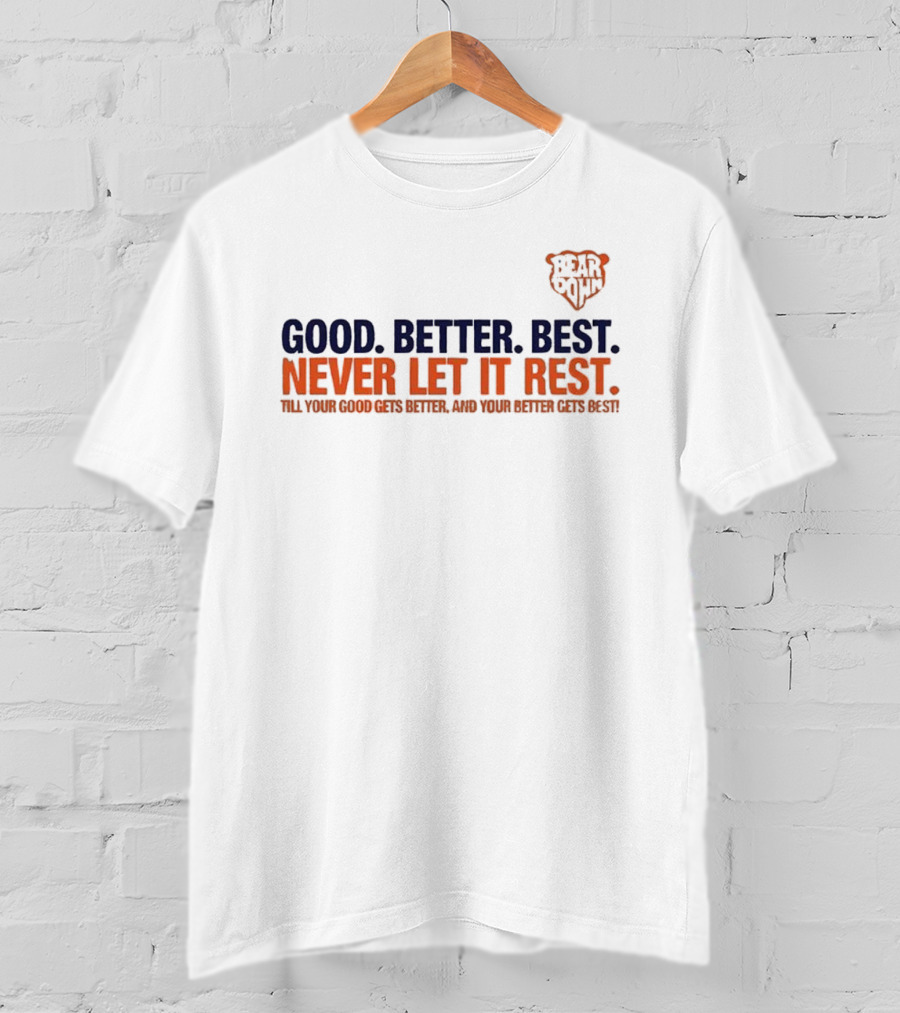 Bear Down Good Better Best Never Let It Rest Chicago Bears T-Shirt
