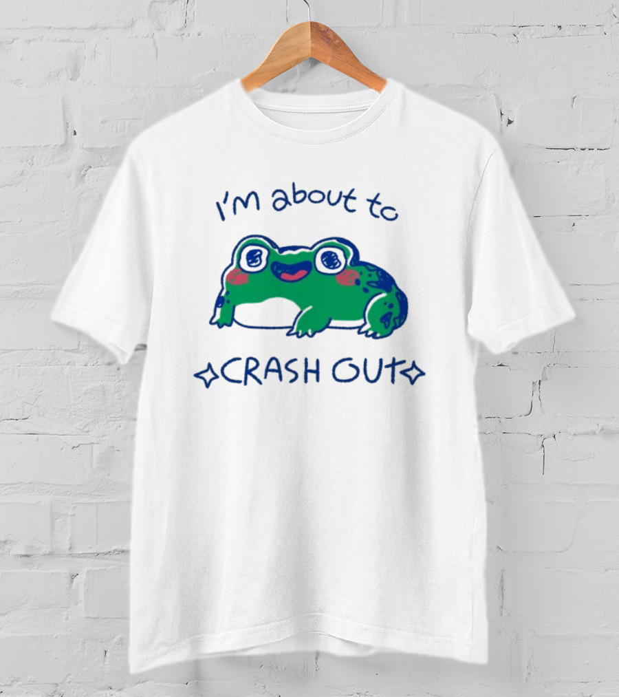 I'm About To Crash Out Frog Cute Sleepy Joke T-Shirt