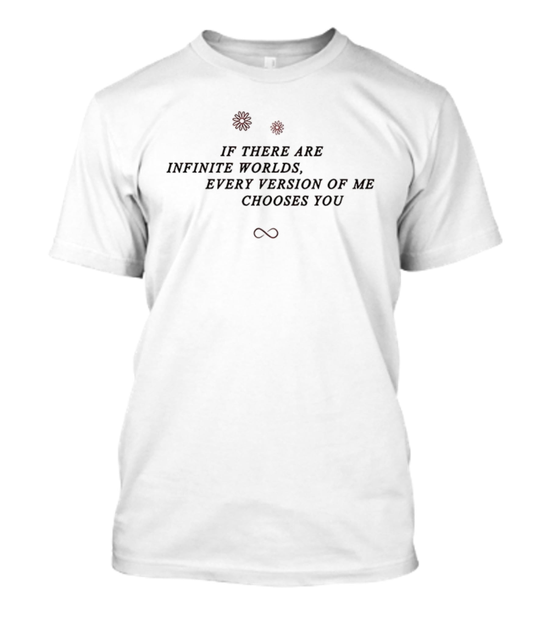 Infinite Worlds Every Version Of Me Chooses You Infinity Symbol With Roses T-Shirt
