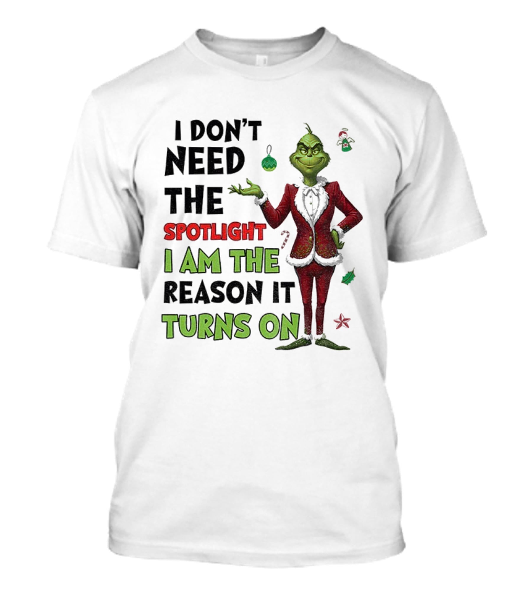 Grinch I Am The Spotlight I Am The Reason It Turns On T-Shirt
