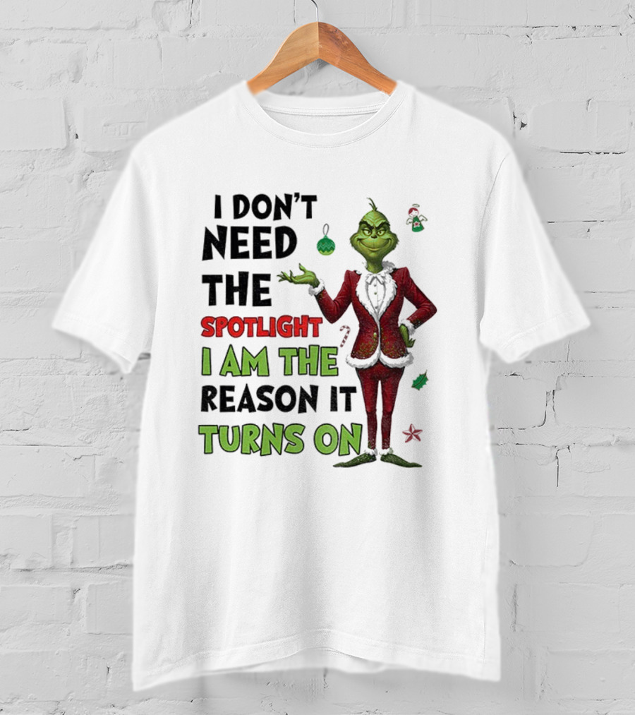 Grinch I Am The Spotlight I Am The Reason It Turns On T-Shirt