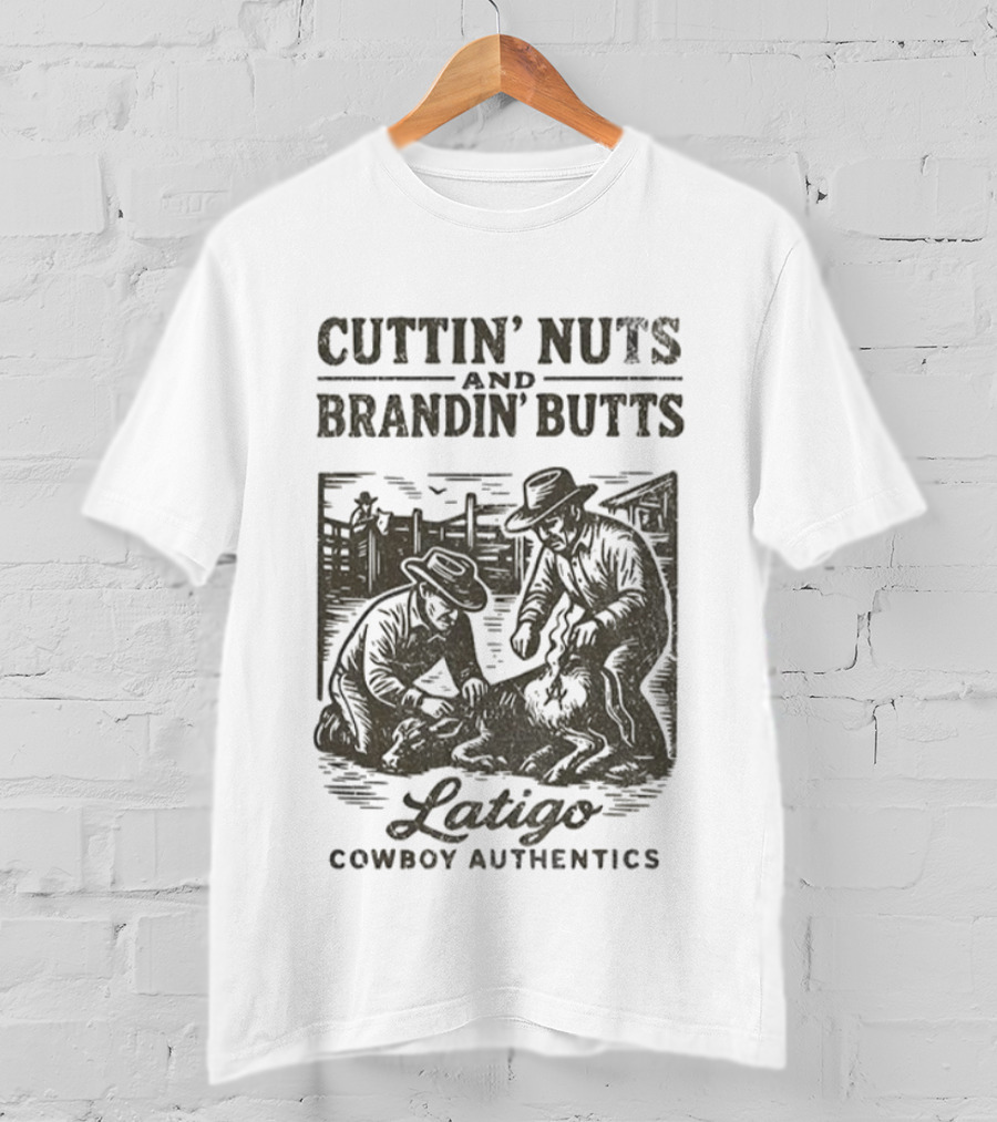 Cuttin' Nuts And Brandin' Butts Latigo Cowboy Authentics Ranch Scene T-Shirt