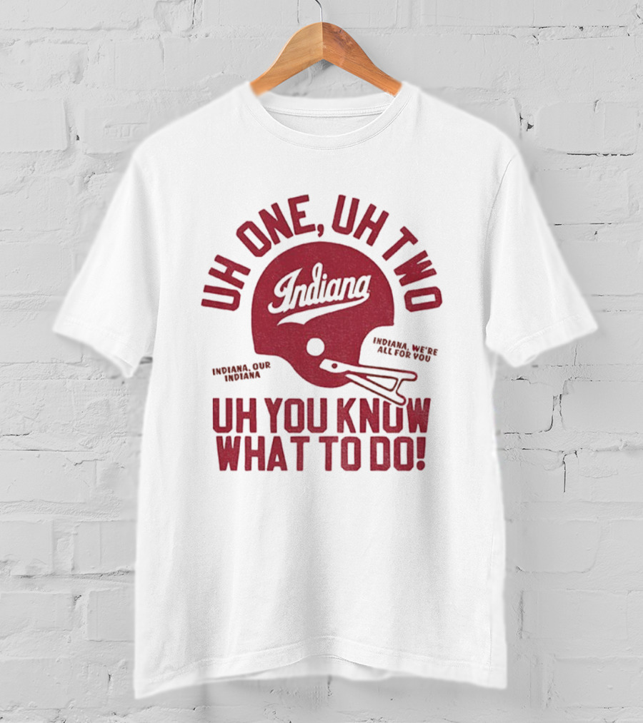 Indiana Hoosiers Uh One Uh Two Uh You Know What To Do Helmet T-Shirt